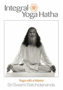 Integral Yoga Hatha: Yoga With A Master